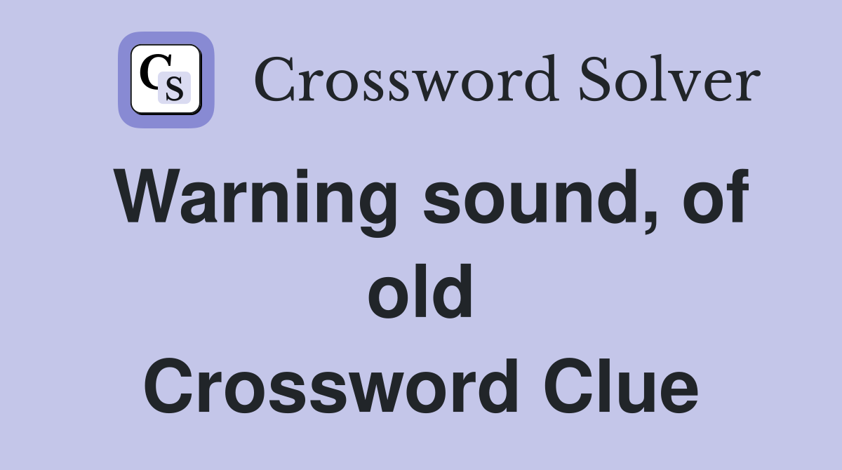 Warning sound, of old Crossword Clue