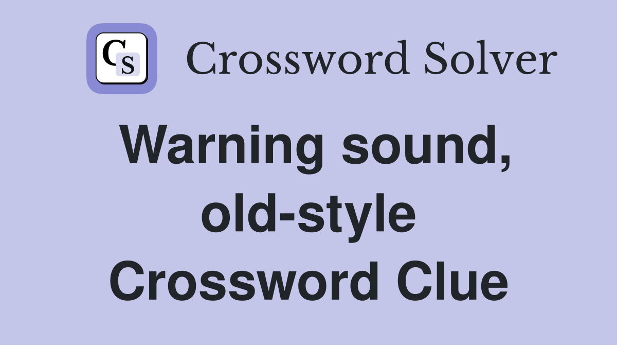 Warning sound, old-style Crossword Clue