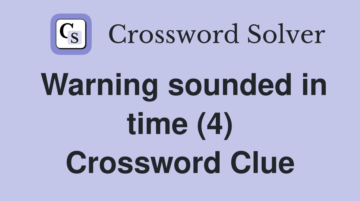 Warning sounded in time (4) Crossword Clue