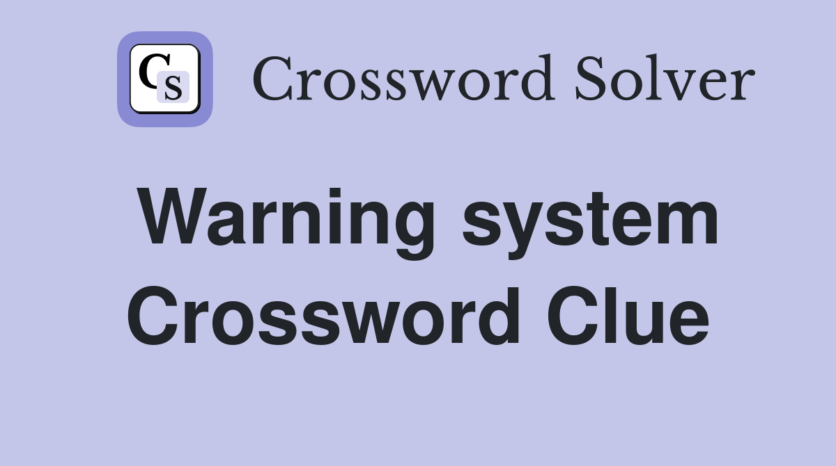 Warning system Crossword Clue