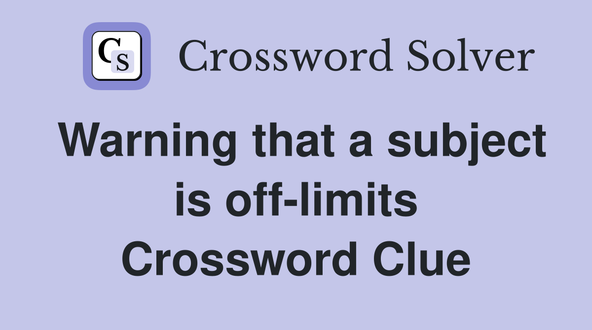 Warning that a subject is off-limits Crossword Clue
