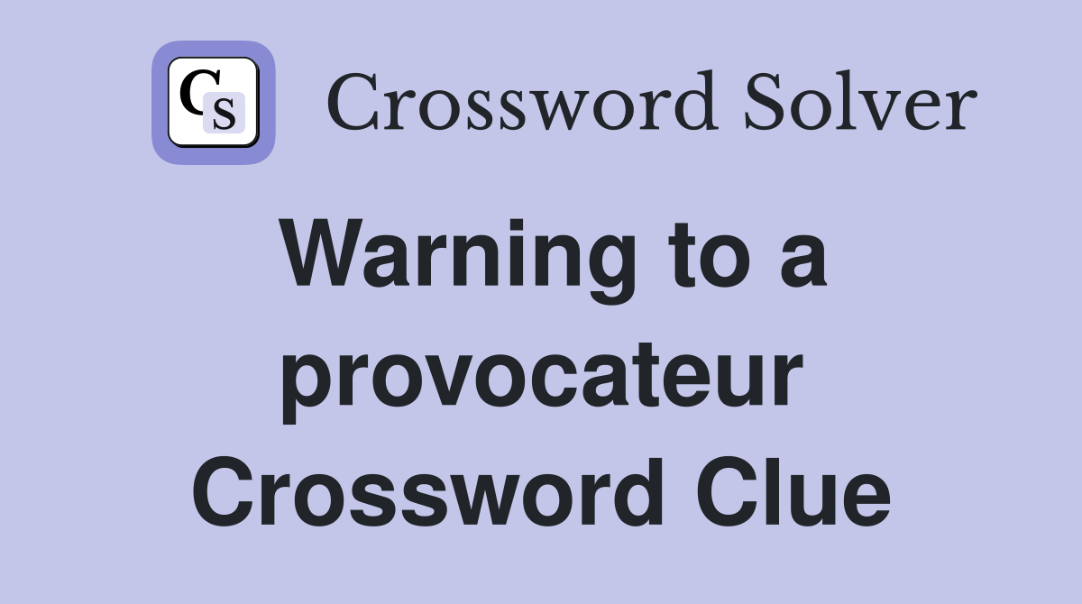 Warning to a provocateur Crossword Clue