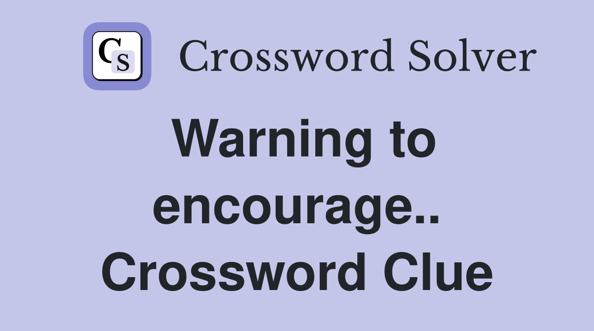 Warning to encourage.. Crossword Clue