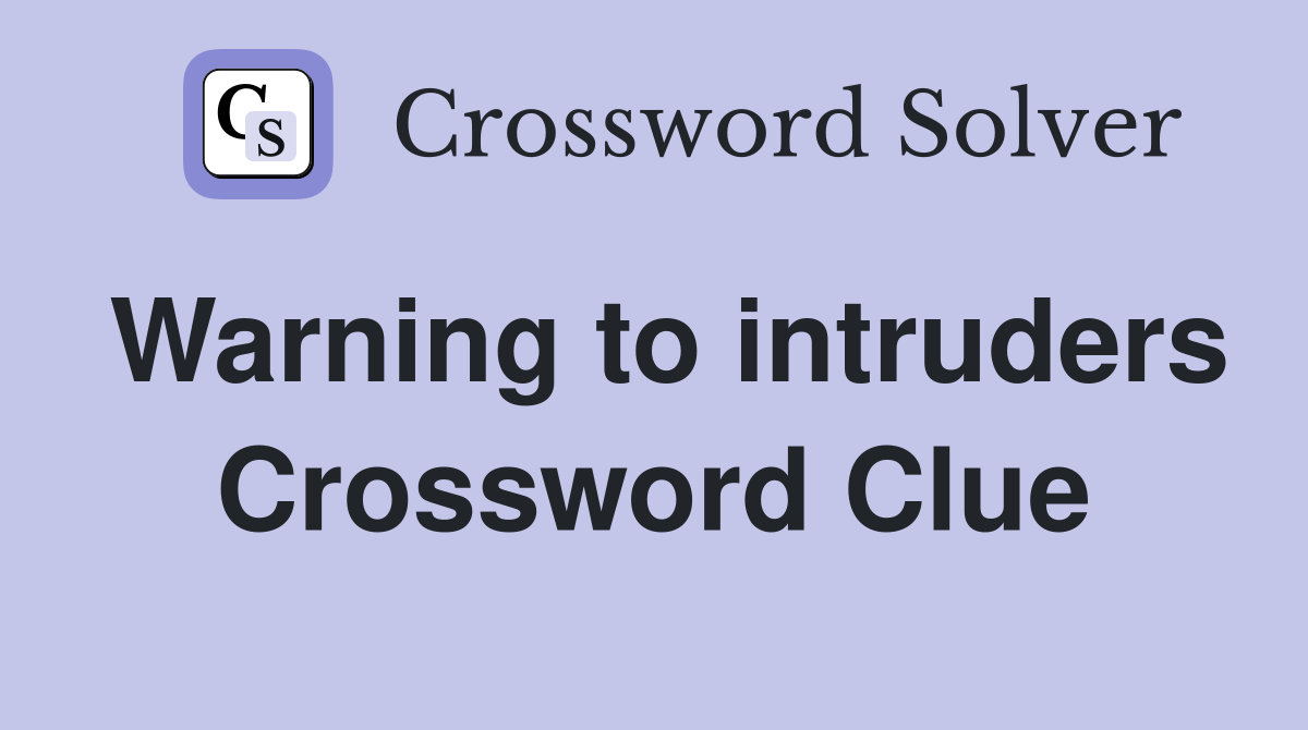 Warning to intruders Crossword Clue