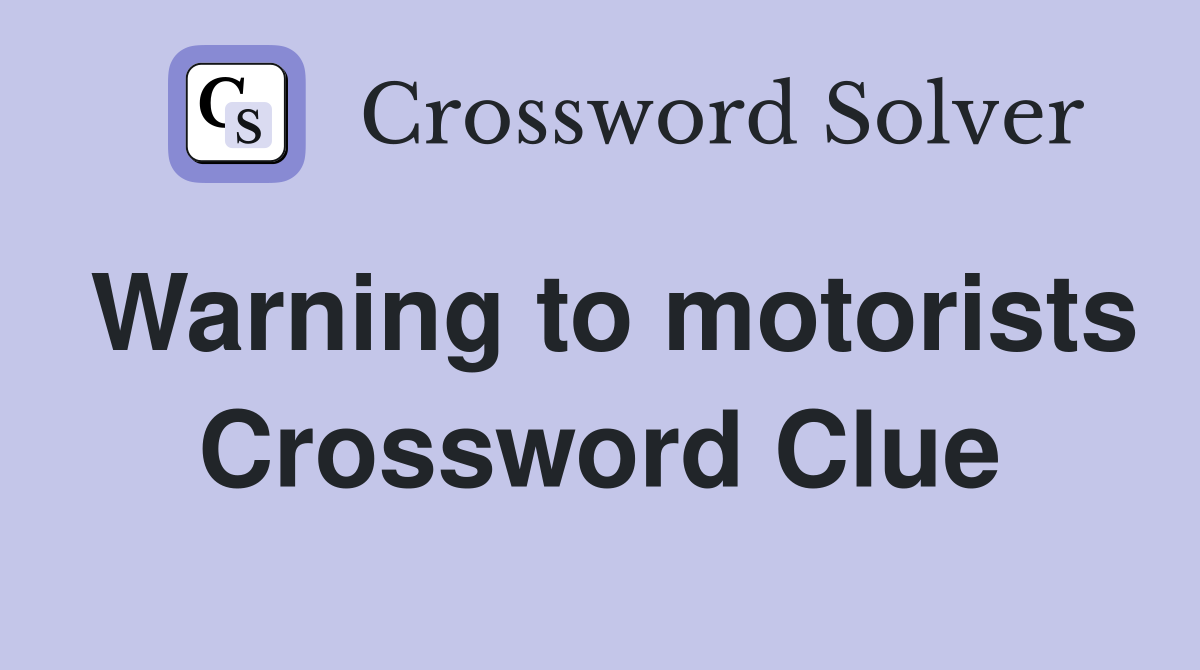 Warning to motorists Crossword Clue