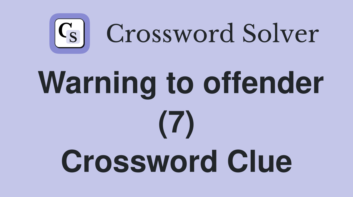 Warning to offender (7) Crossword Clue
