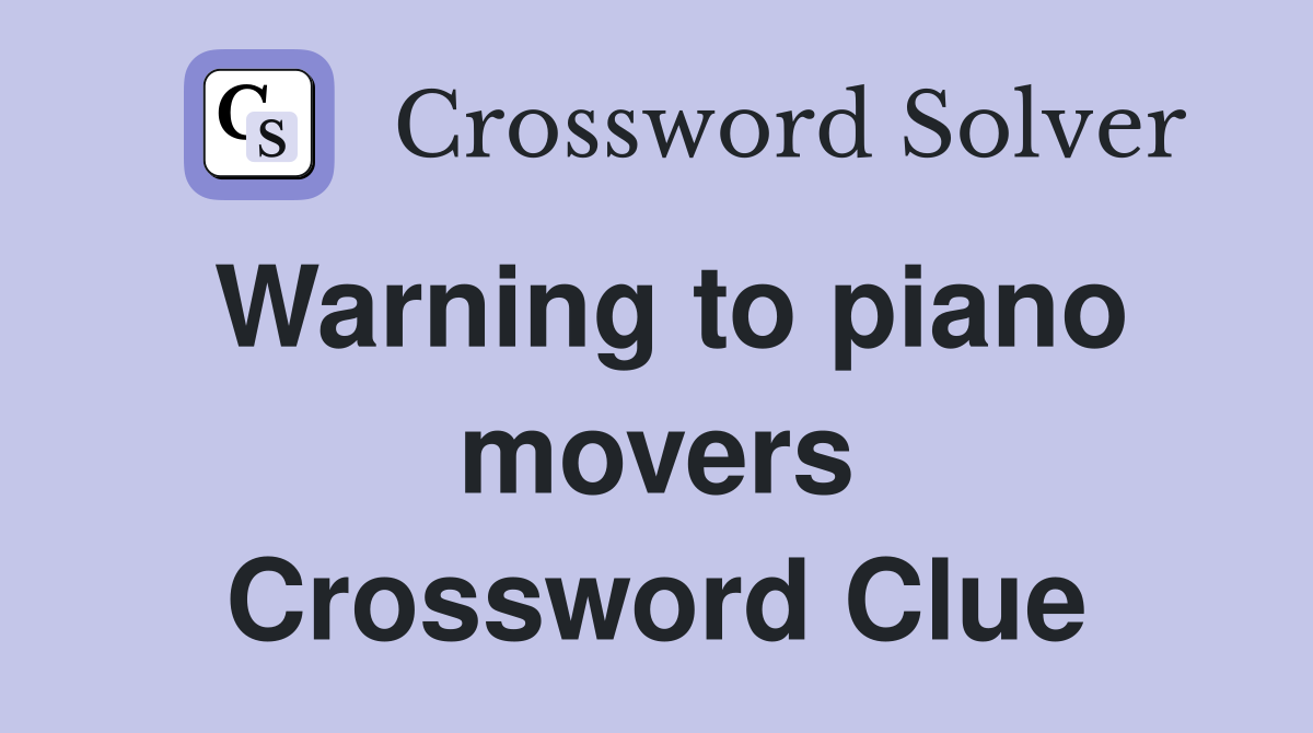 Warning to piano movers Crossword Clue
