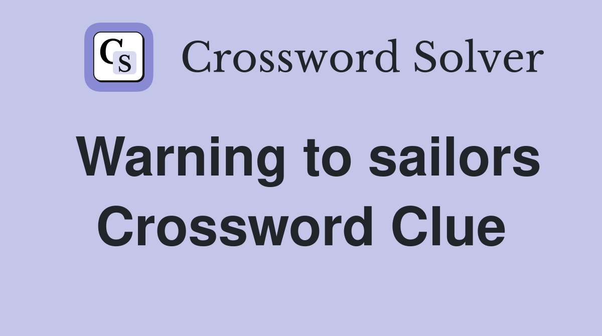 Warning to sailors Crossword Clue