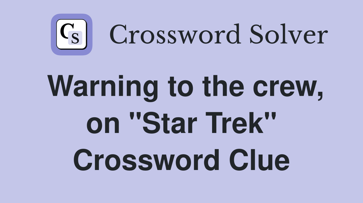 Warning to the crew, on "Star Trek" Crossword Clue
