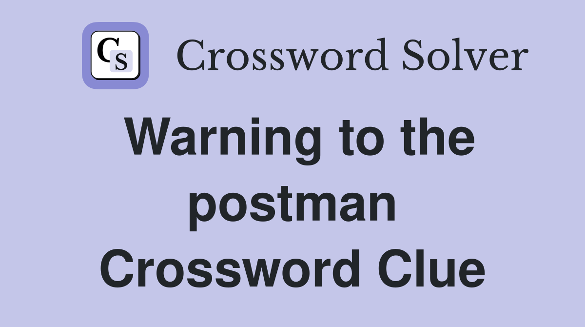 Warning to the postman Crossword Clue