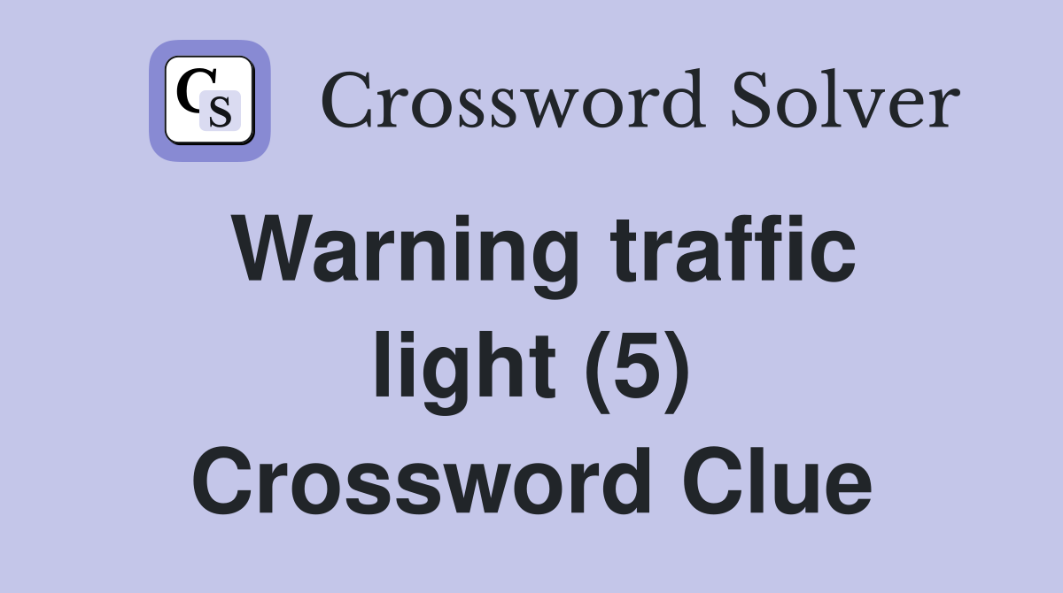 Warning traffic light (5) Crossword Clue