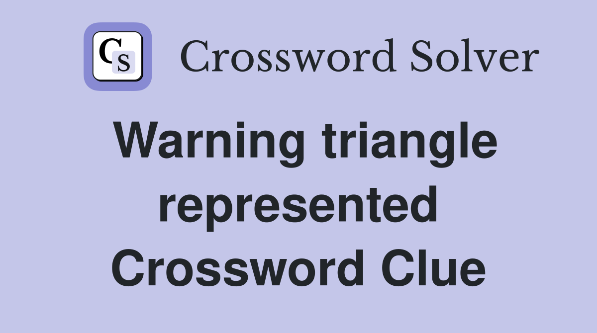 Warning triangle represented Crossword Clue
