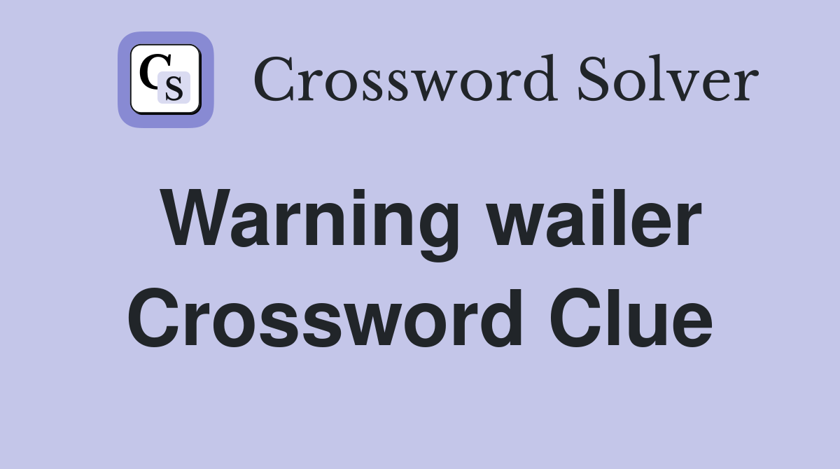 Warning wailer Crossword Clue