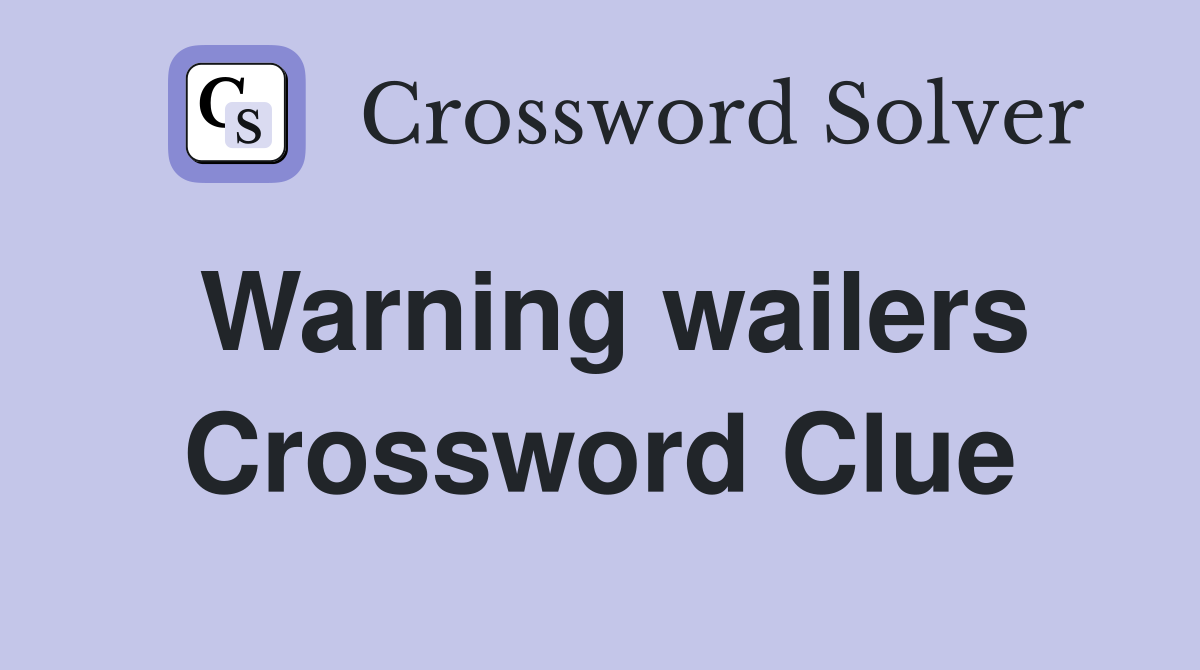 Warning wailers Crossword Clue