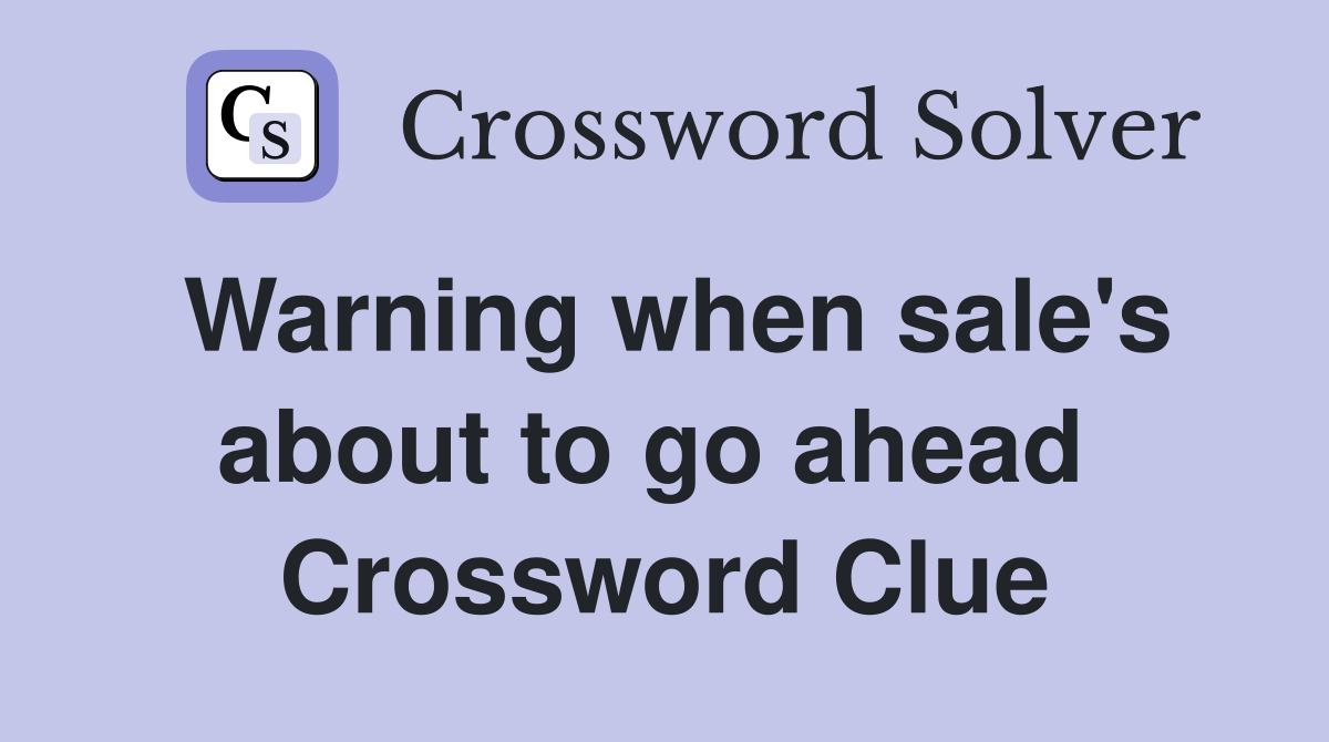Warning when sale's about to go ahead  Crossword Clue