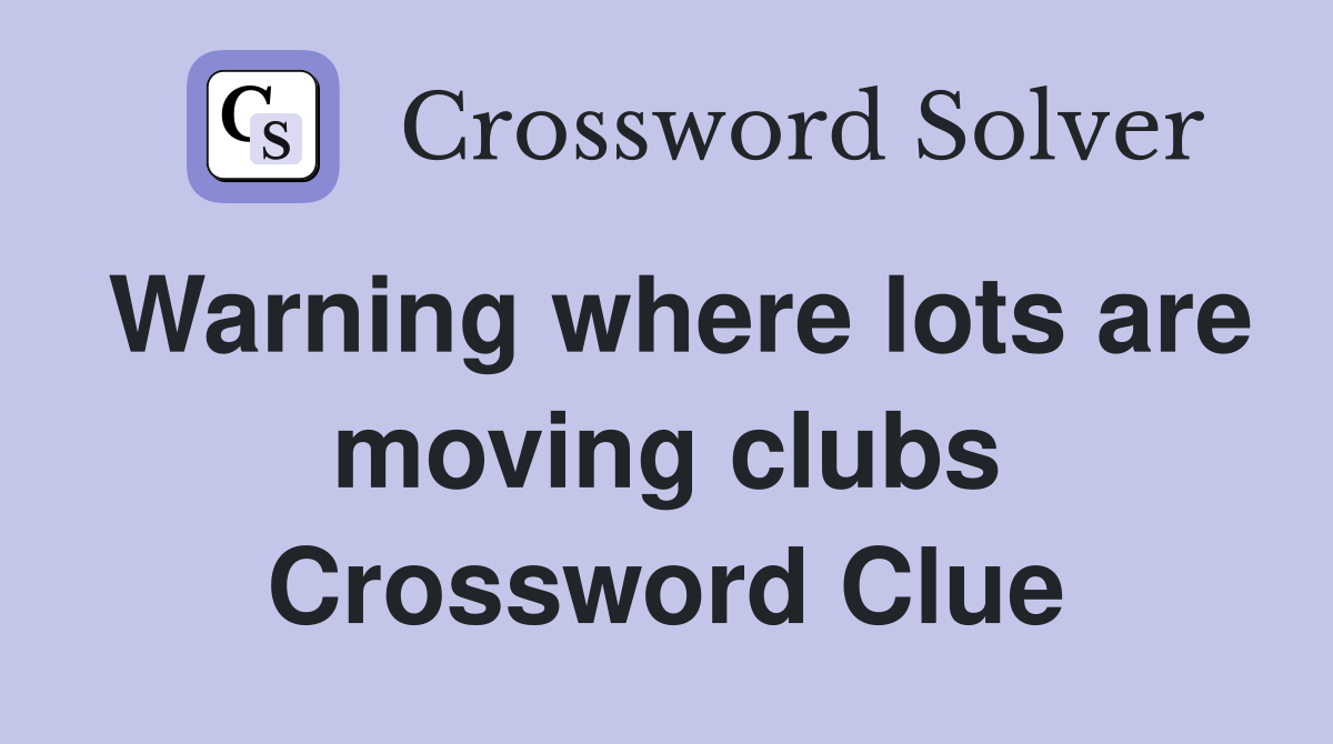 Warning where lots are moving clubs Crossword Clue
