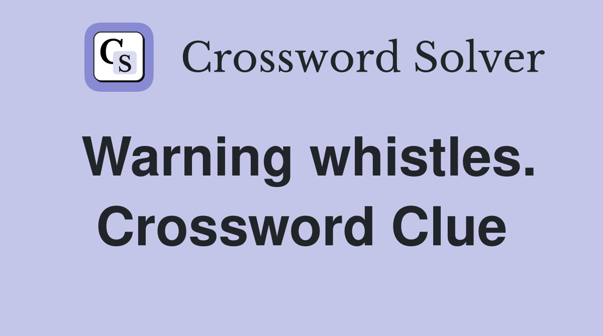 Warning whistles. Crossword Clue