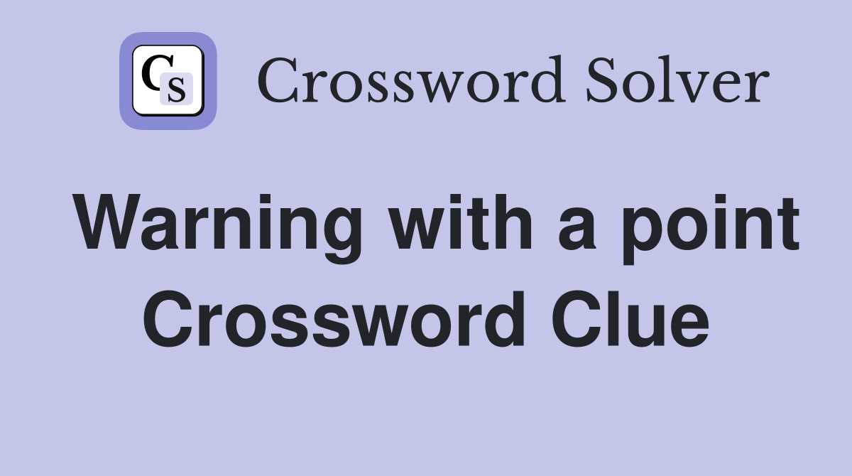 Warning with a point Crossword Clue