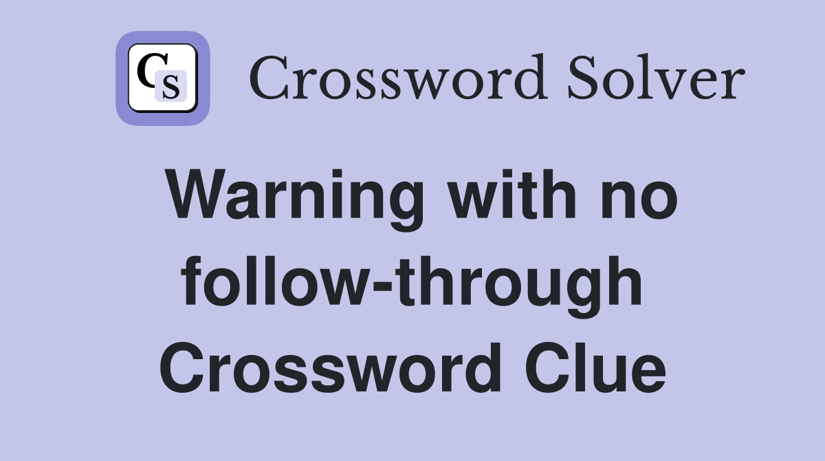 Warning with no follow-through Crossword Clue