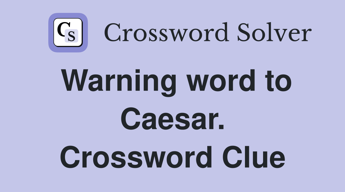 Warning word to Caesar. Crossword Clue
