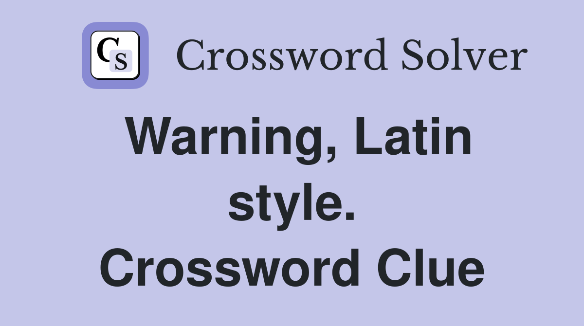Warning, Latin style. Crossword Clue
