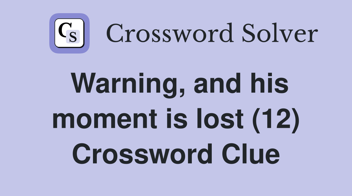 Warning, and his moment is lost (12) Crossword Clue