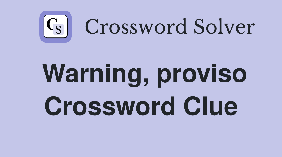Warning, proviso Crossword Clue