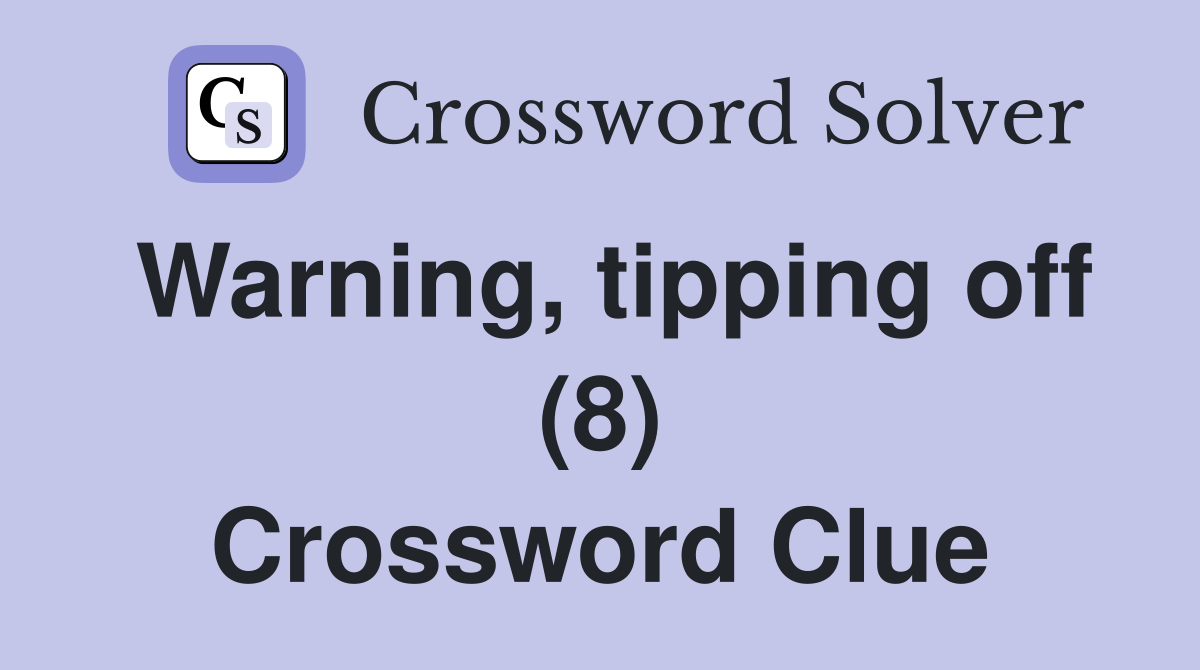 Warning, tipping off (8) Crossword Clue