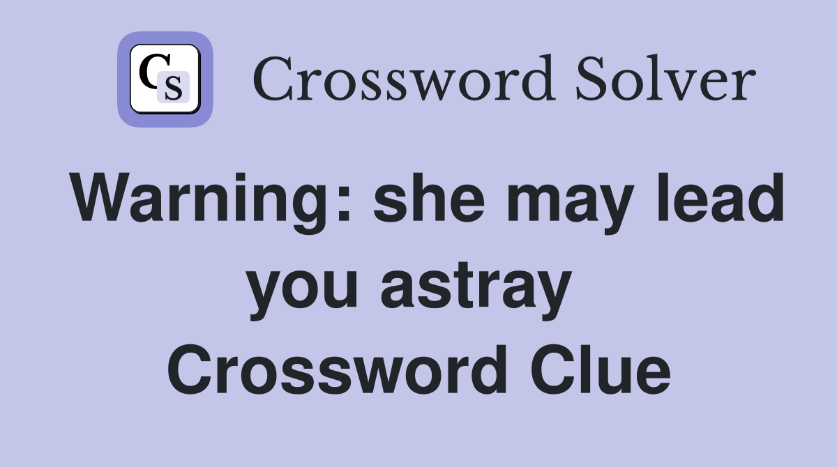 Warning: she may lead you astray  Crossword Clue