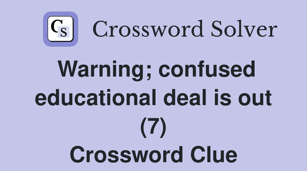 Warning; confused educational deal is out (7) Crossword Clue
