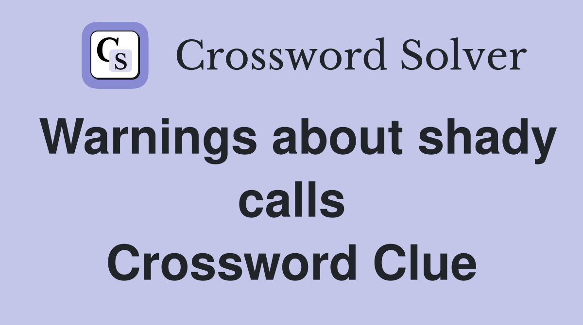 Warnings about shady calls Crossword Clue