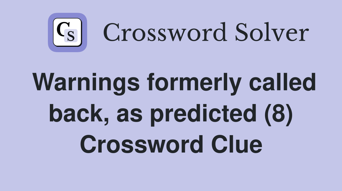 Warnings formerly called back, as predicted (8) Crossword Clue