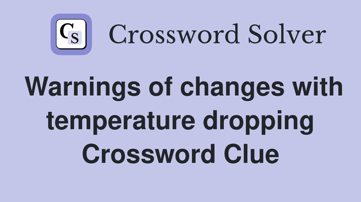 Warnings of changes with temperature dropping Crossword Clue