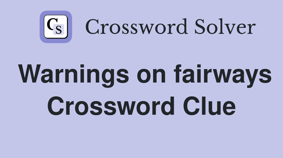 Warnings on fairways Crossword Clue