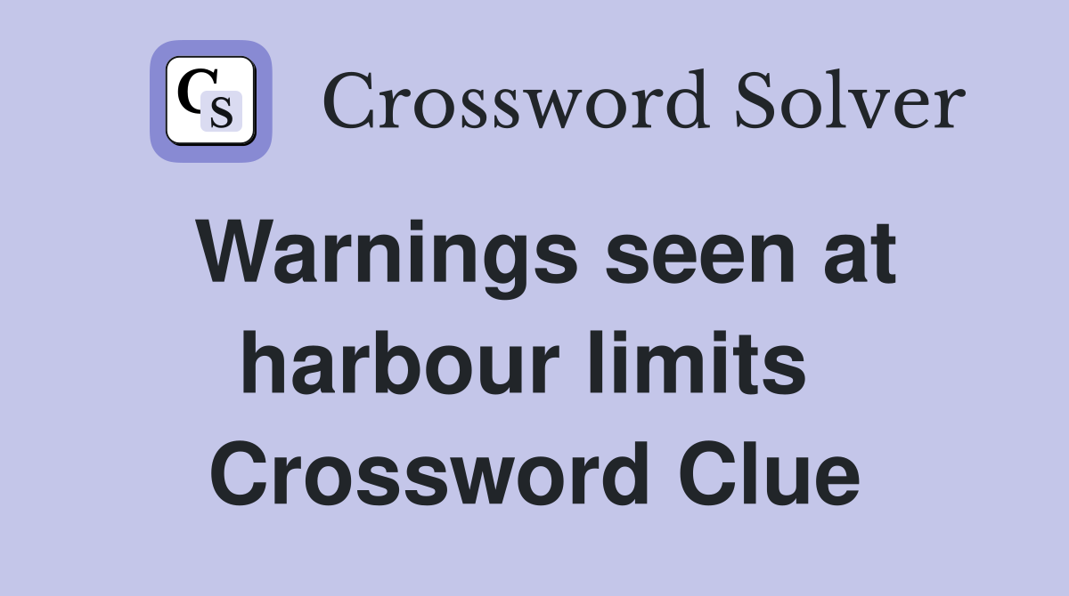 Warnings seen at harbour limits  Crossword Clue