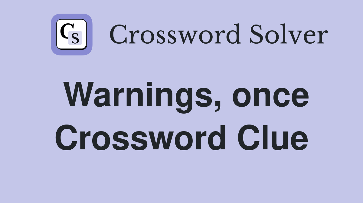 Warnings, once Crossword Clue