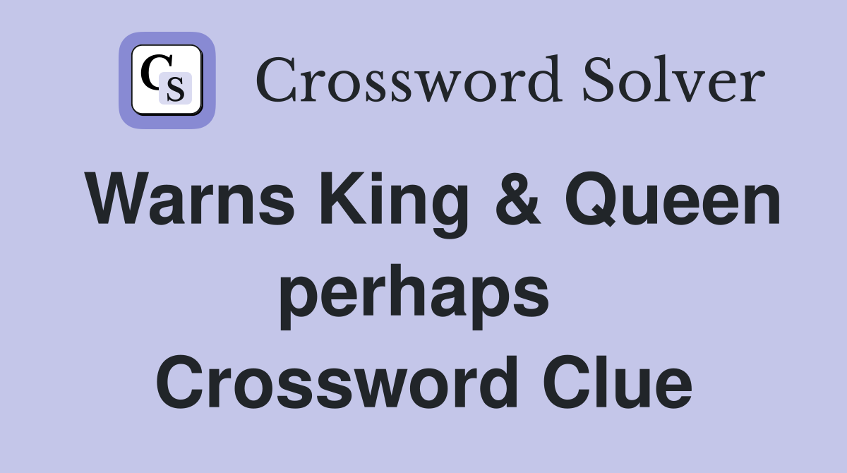 Warns King & Queen perhaps  Crossword Clue