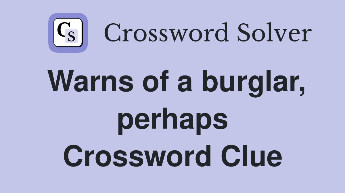 Warns of a burglar, perhaps Crossword Clue