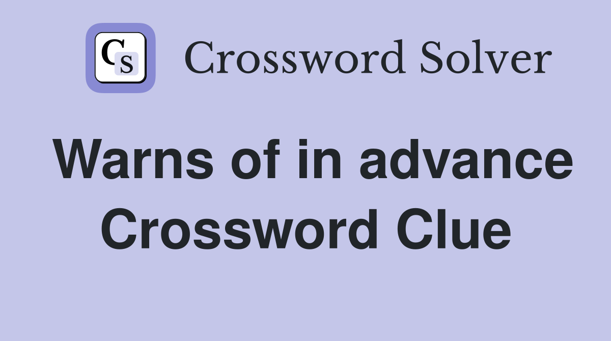 Warns of in advance Crossword Clue