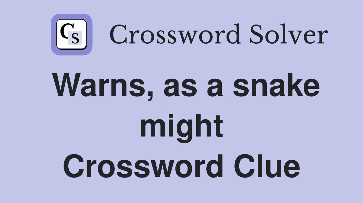 Warns, as a snake might Crossword Clue