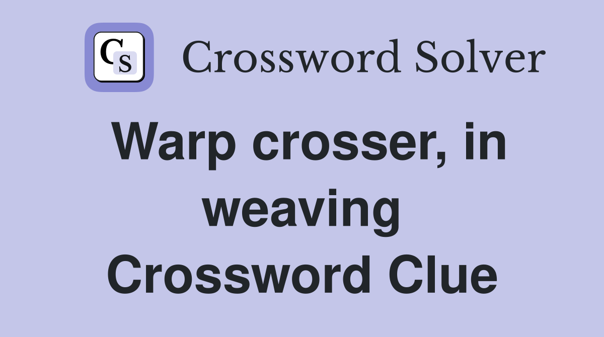 Warp crosser, in weaving Crossword Clue