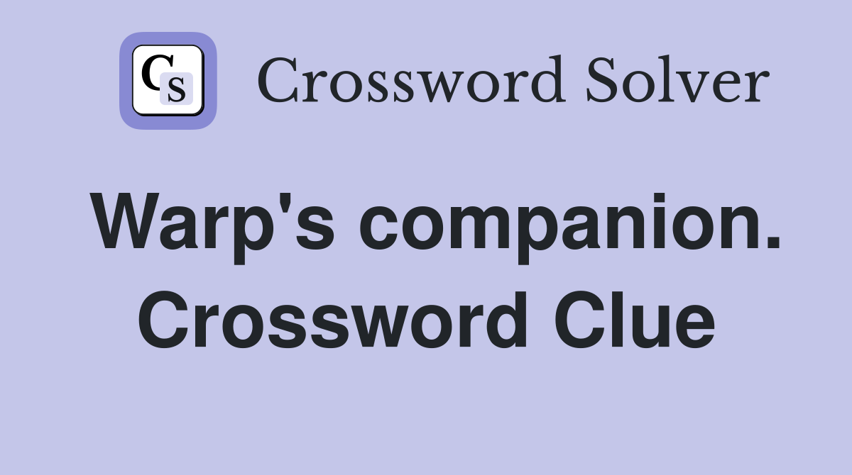 Warp's companion. Crossword Clue