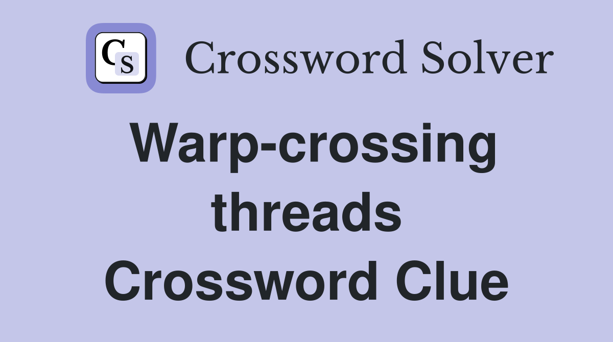 Warp-crossing threads Crossword Clue