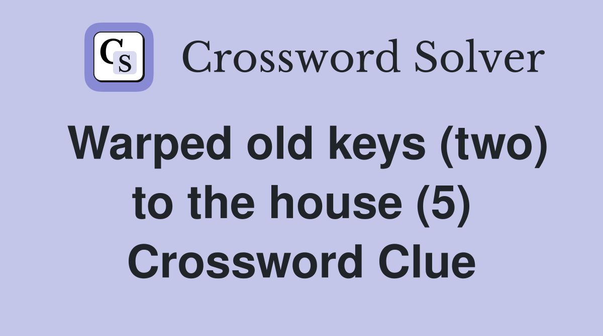 Warped old keys (two) to the house (5) Crossword Clue