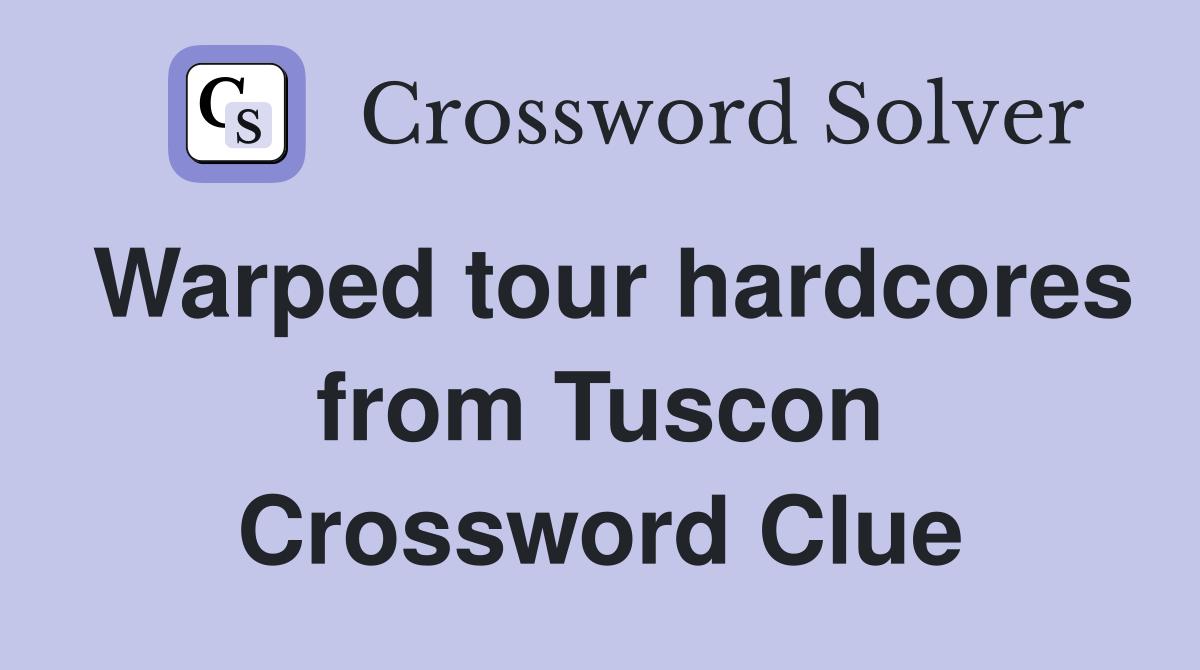 Warped tour hardcores from Tuscon Crossword Clue