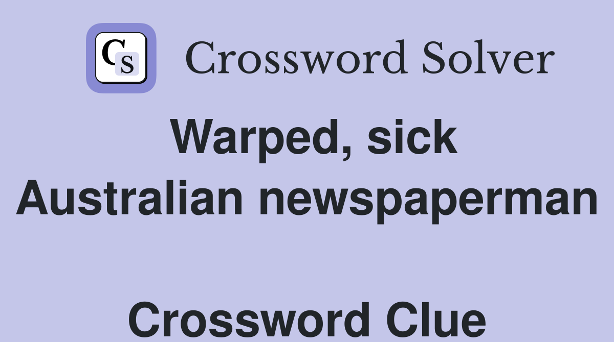 Warped, sick Australian newspaperman  Crossword Clue