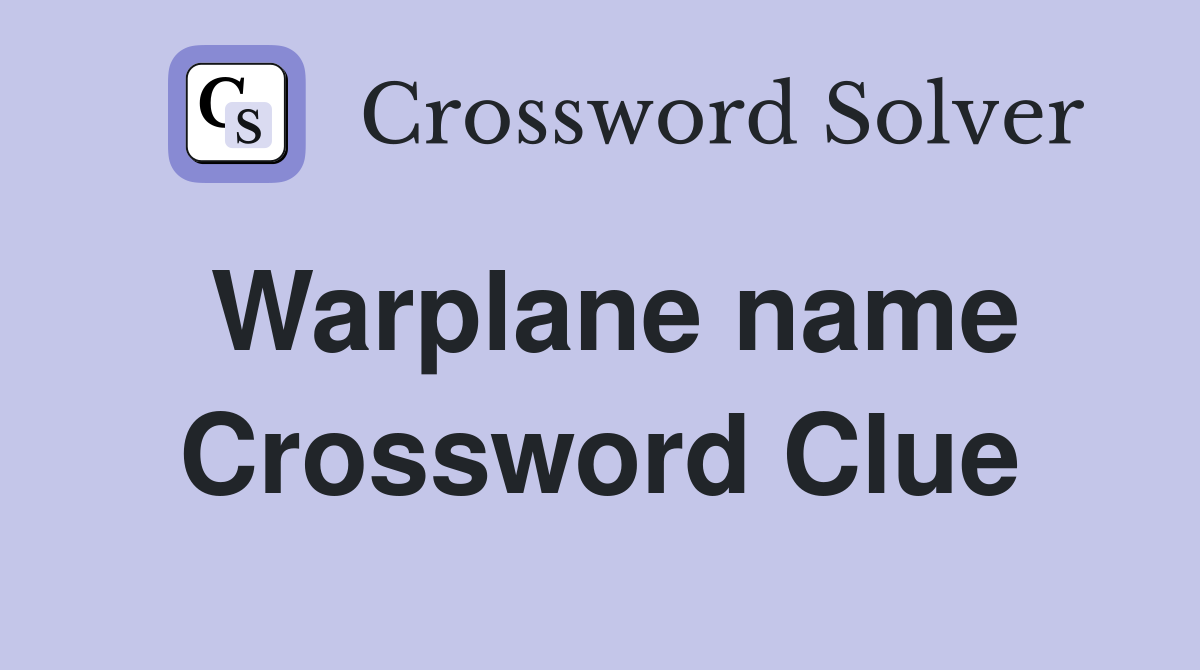 Warplane name Crossword Clue