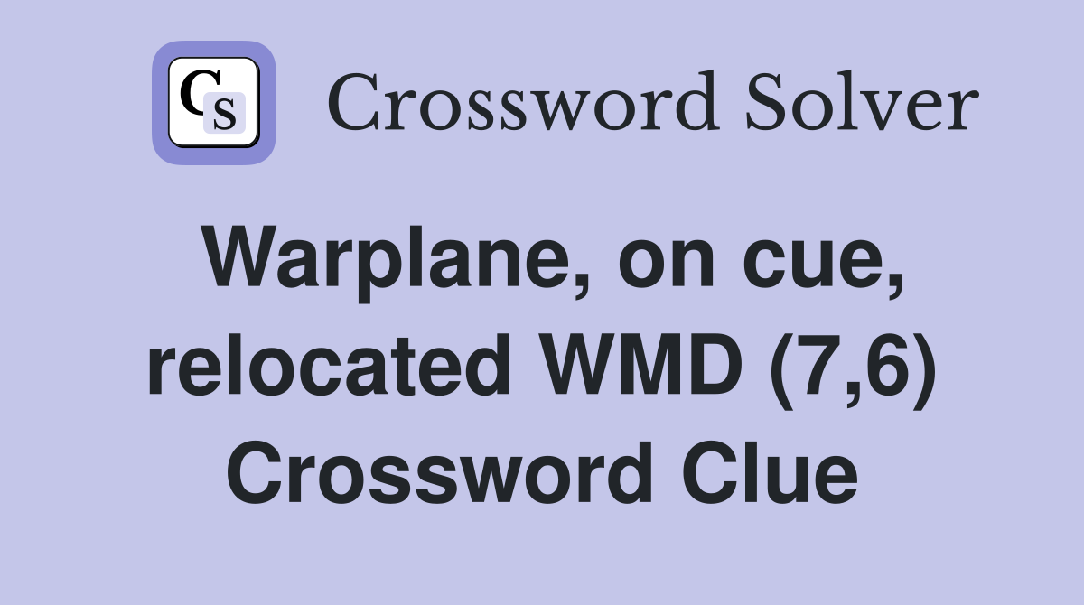 Warplane, on cue, relocated WMD (7,6) Crossword Clue