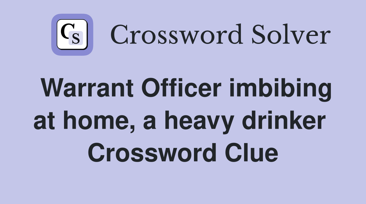 Warrant Officer imbibing at home, a heavy drinker  Crossword Clue