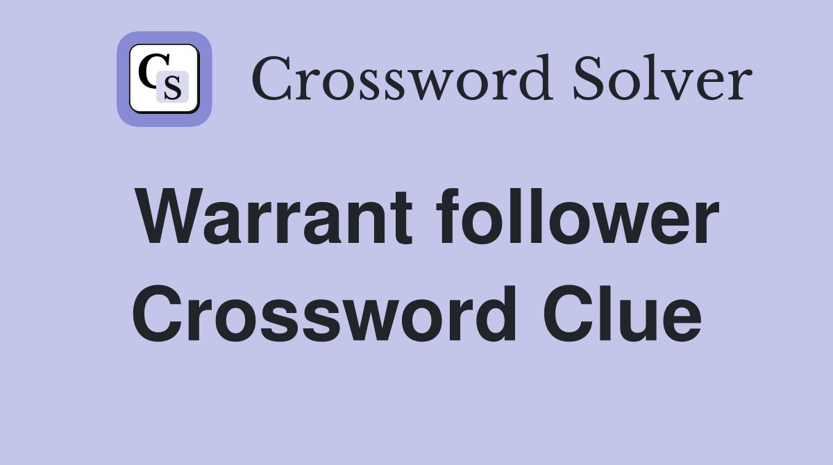 Warrant follower Crossword Clue